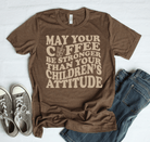 May Your Coffee be stronger than your children's attitude - Signastyle Boutique