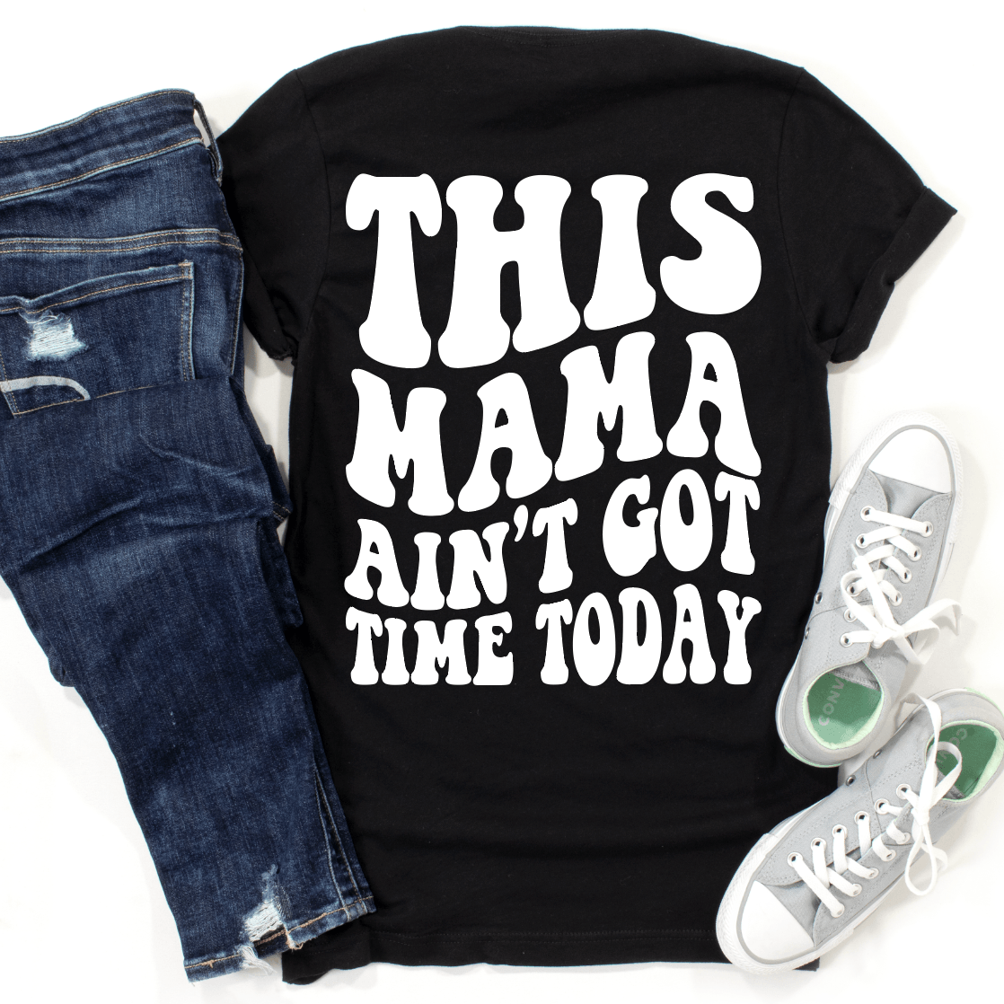 This MAMA Ain't got time today - Signastyle Boutique