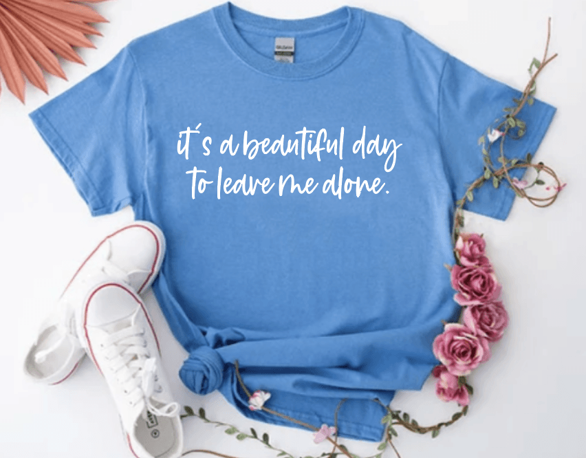 It's a good day to leave me alone - Signastyle Boutique