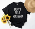 Don't be a RICHARD! - Signastyle Boutique