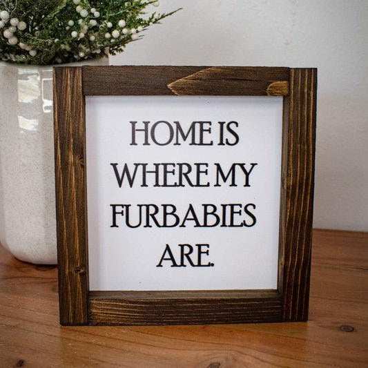 Home Is Where My Furbabies Are - Signastyle Boutique