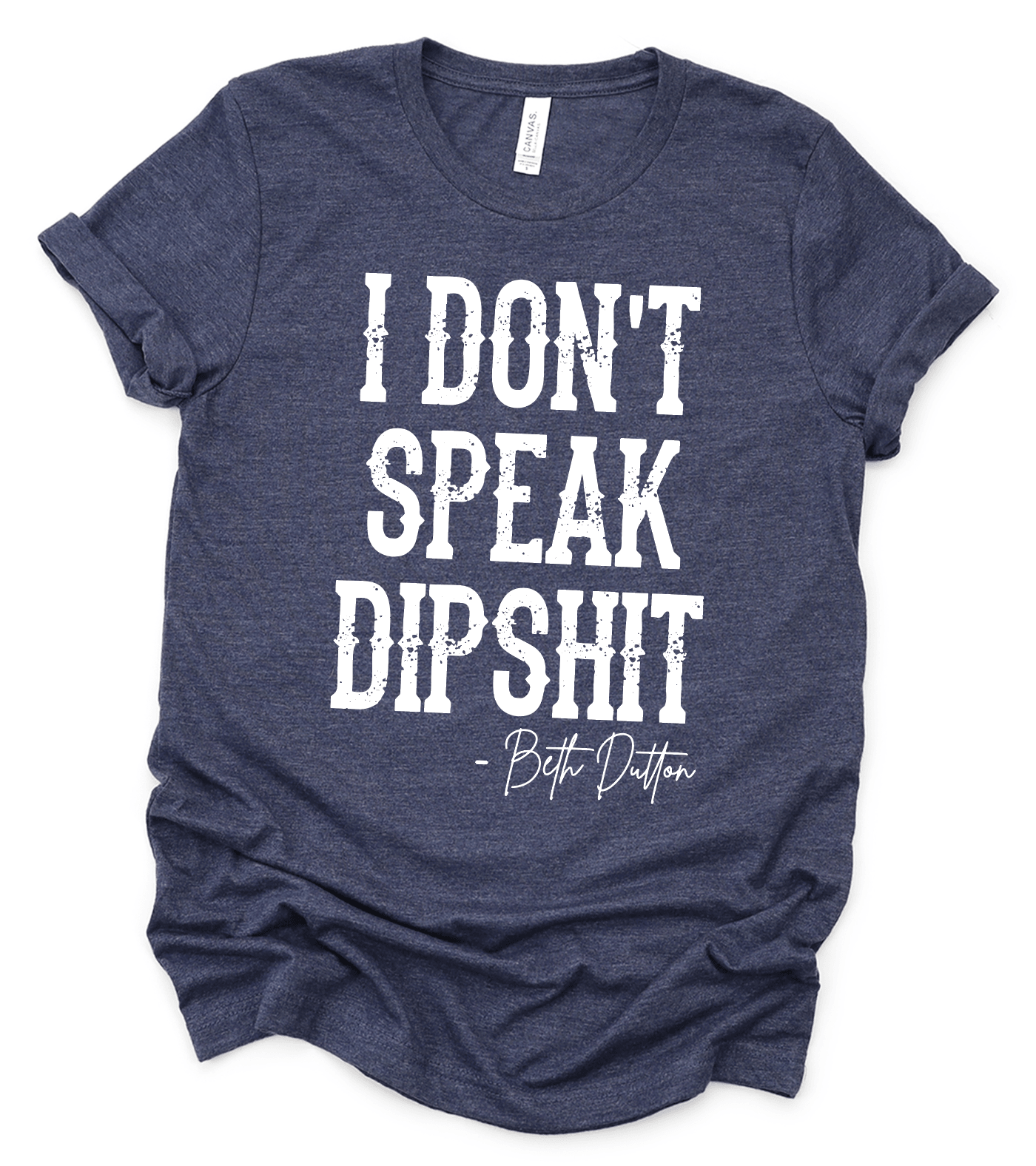 I don't speak dipshit-Beth Dutton - Signastyle Boutique