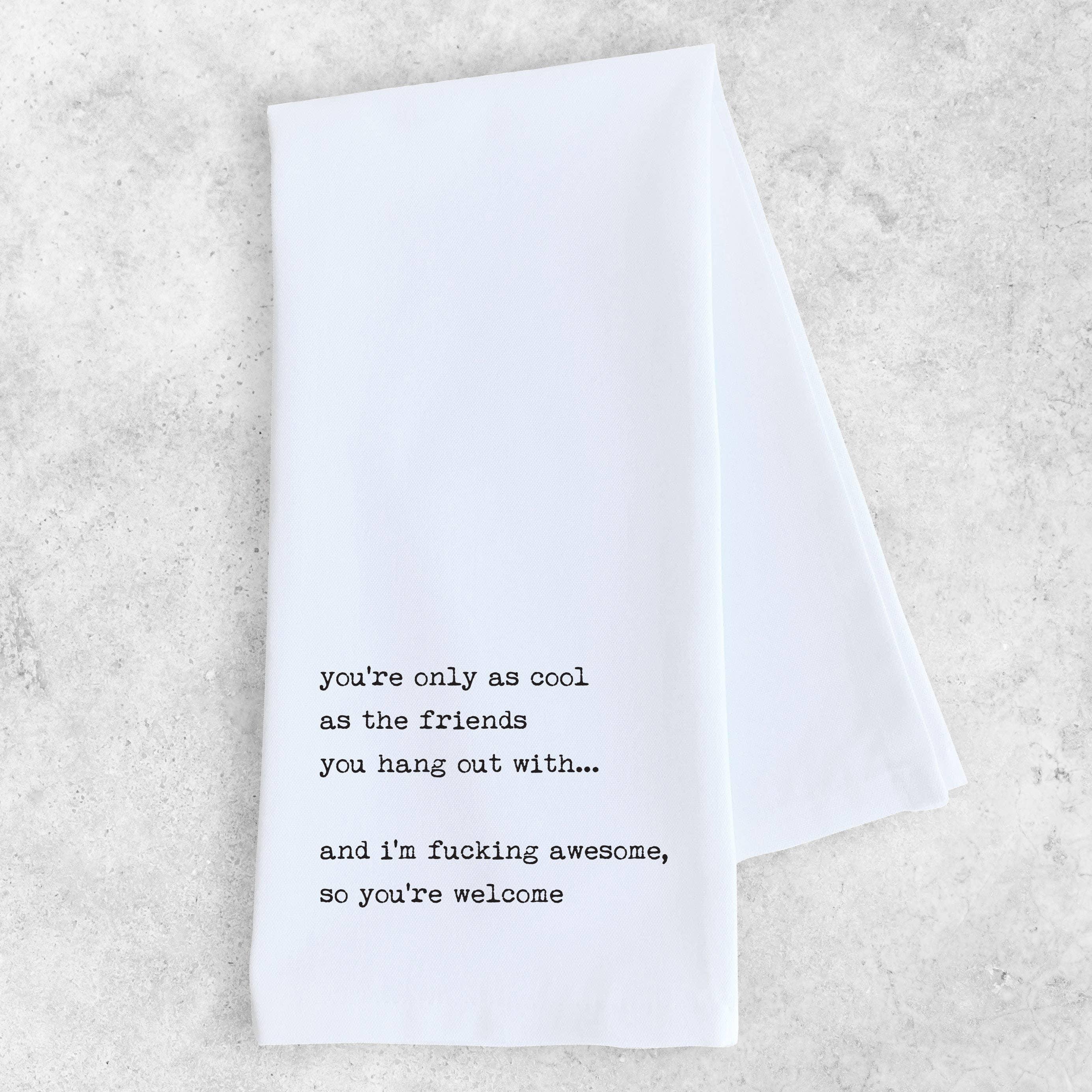 Friends You Hang Out With - Tea Towel - Signastyle Boutique