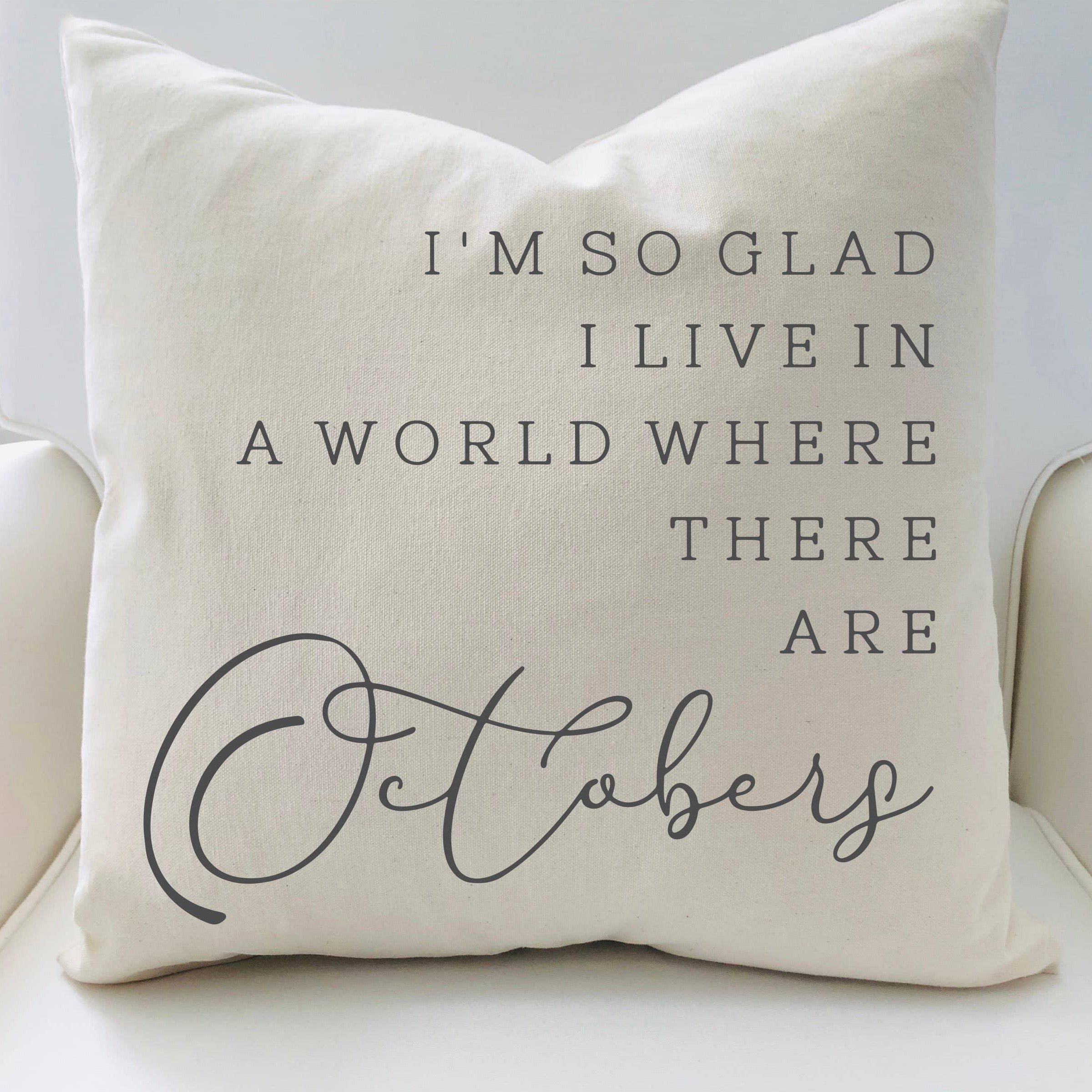 I'm so glad I live in a world...Octobers Pillow - Signastyle Boutique