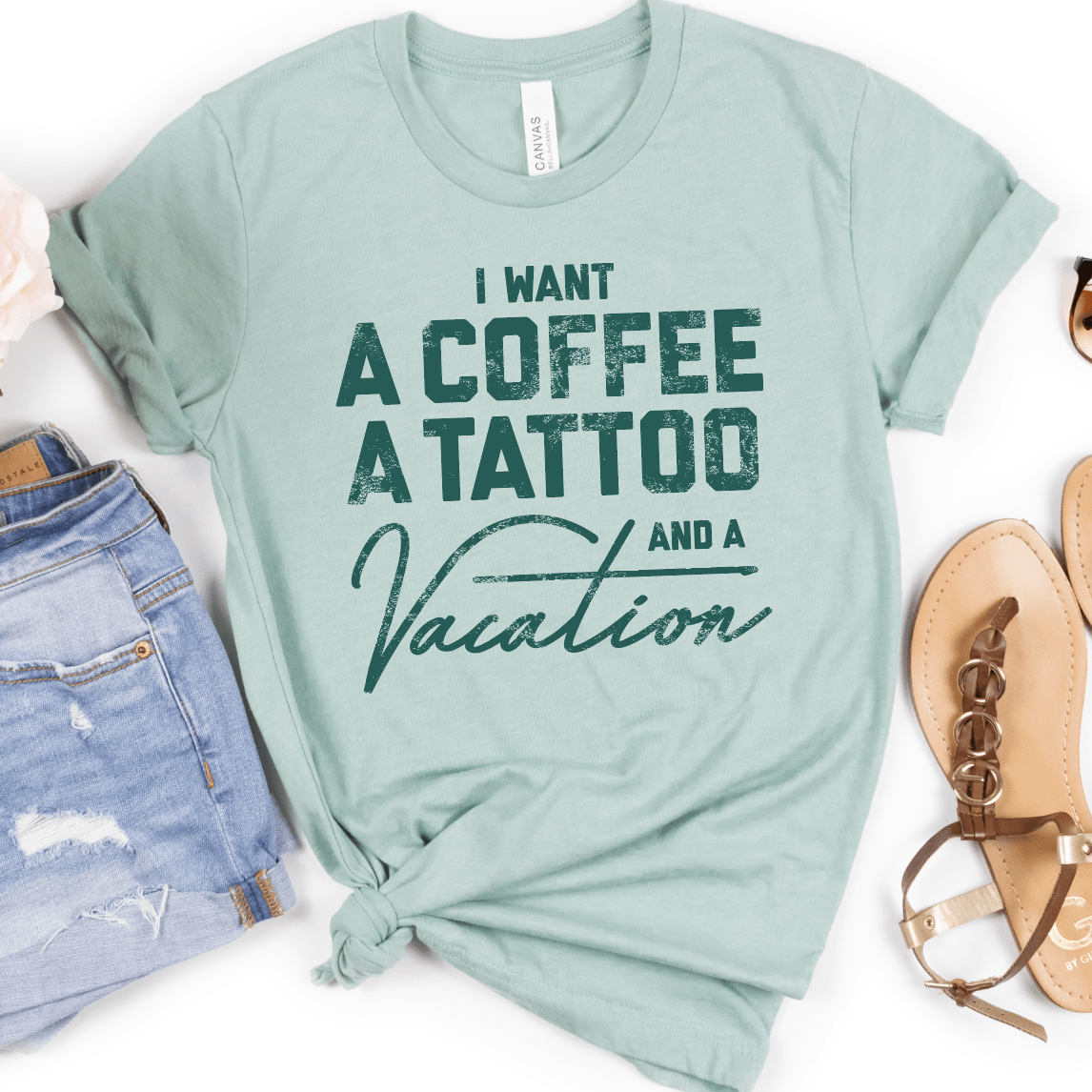 I Want a Coffee a Tattoo and a Vacation - Signastyle Boutique