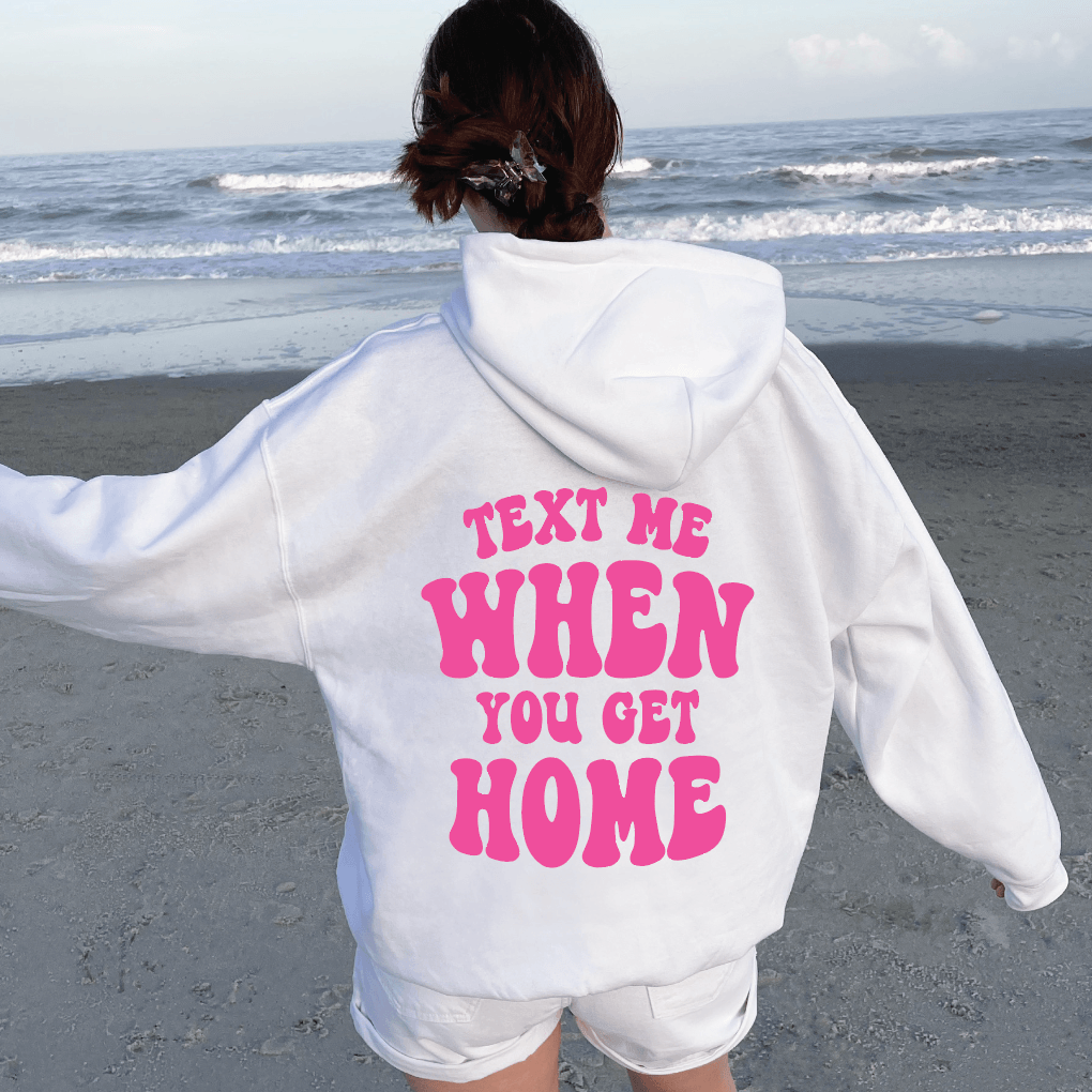 Text Me When You Get Home Hoodie - Signastyle Boutique