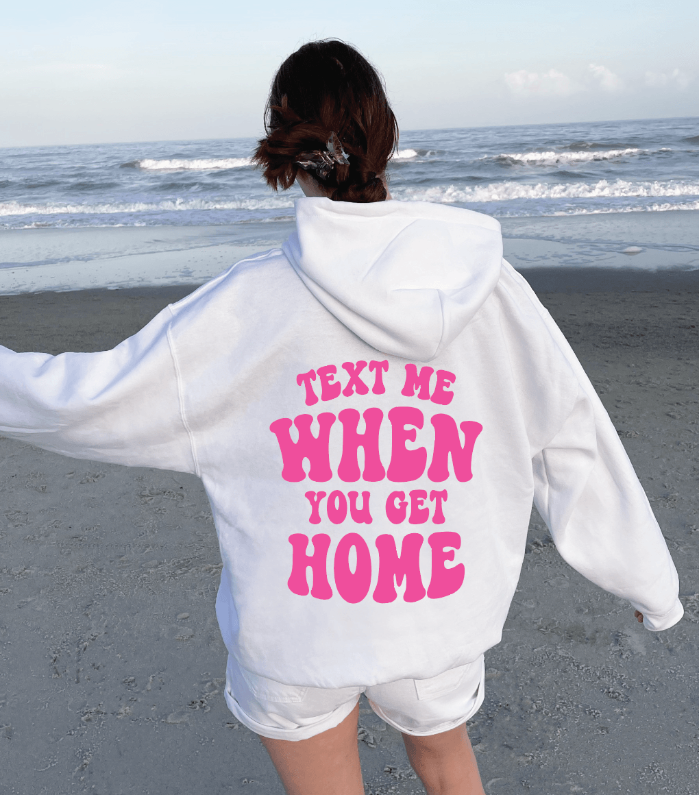 Text Me When You Get Home Hoodie - Signastyle Boutique