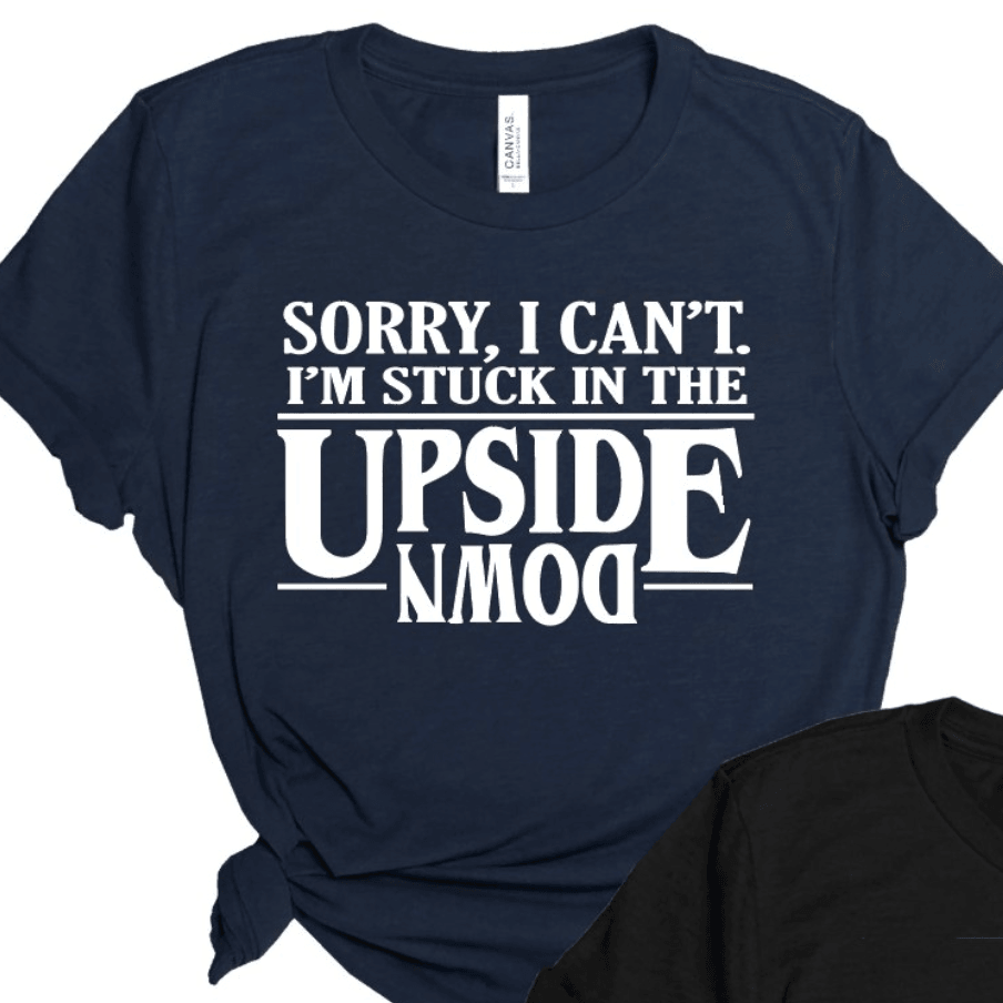 SORRY, I CAN'T I AM STUCK IN THE UPSIDE DOWN🙃 - Signastyle Boutique