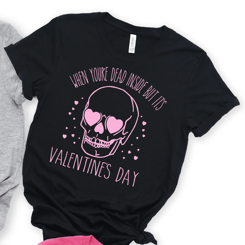 When Your Dead Inside But it's Valentine's Day - Signastyle Boutique