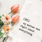 OMG My Mother Was Right - Tea Towel - Signastyle Boutique